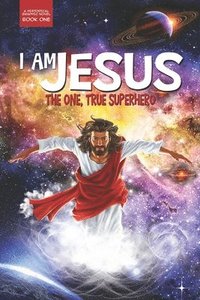 bokomslag I Am Jesus: The One, True Superhero