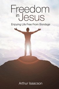bokomslag Freedom in Jesus: Enjoying Life Free From Bondage