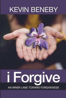 I Forgive: An Inner Lane Toward Forgiveness 1