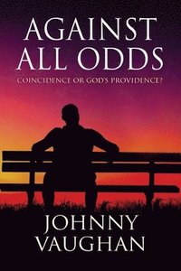 bokomslag Against All Odds: Coincidence or God's Providence?