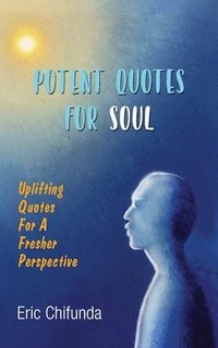 bokomslag Potent Quotes For Soul: Uplifting Quotes for A Fresher Perspective