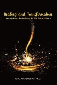 bokomslag Healing and Transformation: Moving from the Ordinary to the Extraordinary