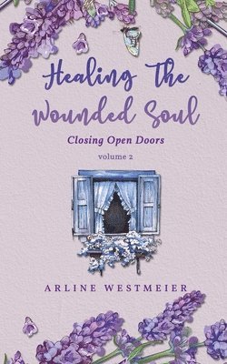 Arline Westmeier - Healing the Wounded Soul, Häftad