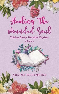 Arline Westmeier - Healing the Wounded Soul, Häftad