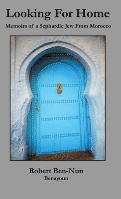 Robert Ben-Nun Benayoun - Looking For Home: Memoirs of a Sephardic Jew From Morocco, Inbunden