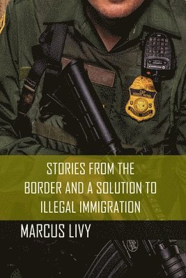 bokomslag Stories from the Border and a Solution to Illegal Immigration