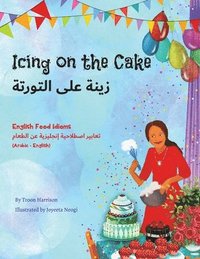 bokomslag Icing on the Cake - English Food Idioms (Arabic-English)