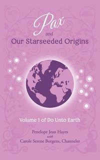 bokomslag Pax and Our Starseeded Origins: Volume 1 of Do Unto Earth