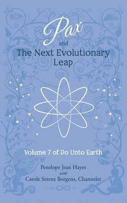 Pax and the Next Evolutionary Leap: Volume 7 of Do Unto Earth