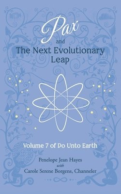 Pax and the Next Evolutionary Leap: Volume 7 of Do Unto Earth 1