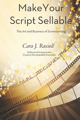 bokomslag Make Your Script Sellable: The Art and Business of Screenwriting