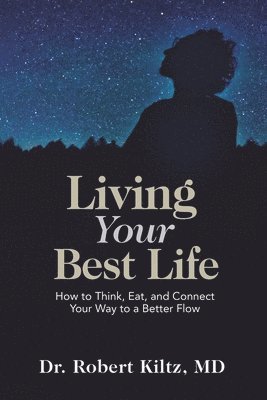 bokomslag Living Your Best Life: How to Think, Eat, and Connect Your Way to a Better Flow