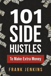 bokomslag 101 Side Hustles To Make Extra Money