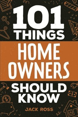 101 Things Home Owners Should Know 1