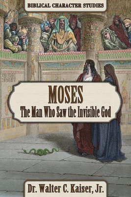 Walter C. Kaiser, Walter C Kaiser - Moses: The Man Who Saw the Invisible God, Häftad
