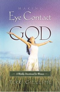 bokomslag Making Eye Contact with God: A Weekly Devotional for Women