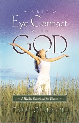 Making Eye Contact with God: A Weekly Devotional for Women 1