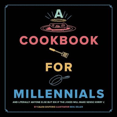 bokomslag A Cookbook for Millennials: And Literally Anyone Else But Idk If the Jokes Will Make Sense Sorry: (