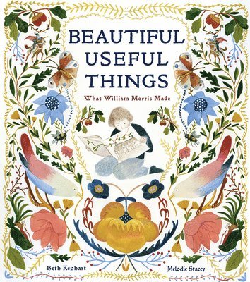 Beth Kephart - Beautiful Useful Things: What William Morris Made, Inbunden