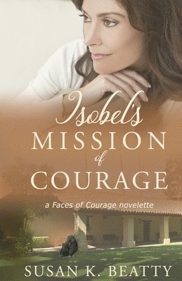 Isobel's Mission of Courage: A Faces of Courage Novelette 1