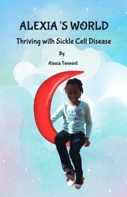 bokomslag Alexia's World: Thriving with Sickle Cell Disease