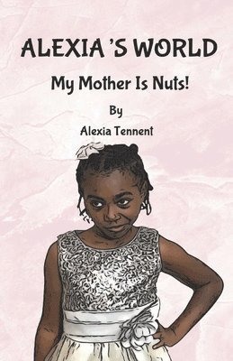 bokomslag Alexia's World: My Mother Is Nuts!