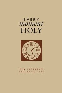 bokomslag Every Moment Holy, Volume I (Gift Edition): New Liturgies for Daily Life