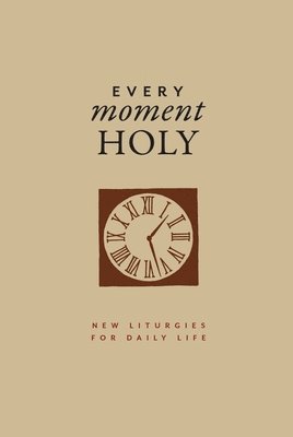 Every Moment Holy, Volume I (Gift Edition): New Liturgies for Daily Life 1