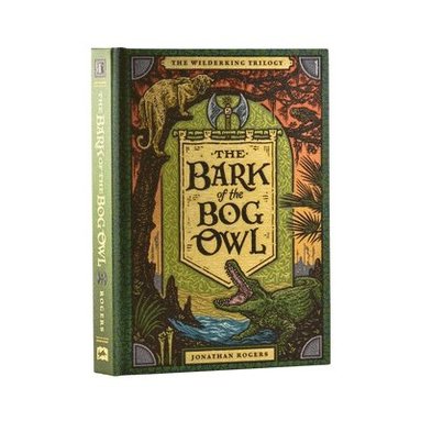 Jonathan Rogers - The Bark of the Bog Owl, Inbunden