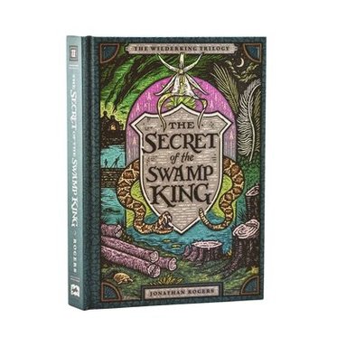 Jonathan Rogers - The Secret of the Swamp King, Inbunden