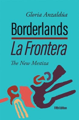 bokomslag Borderlands / La Frontera, 5th Edition: The New Mestiza 5th Edition