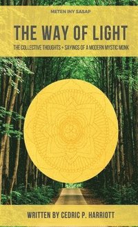 bokomslag The Way of Light: The Collective Thoughts + Sayings of a Modern Mystic Monk