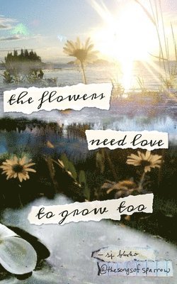 Sj Blasko - flowers need love to grow too, Häftad