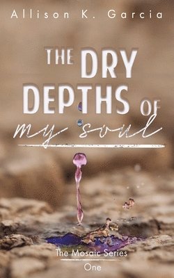 Allison K Garcia, Allison K. Garcia, K Garcia, Allison, Phyllis a Duncan, Phyllis a. Duncan, A Duncan, Phyllis - Dry Depths of My Soul, Häftad