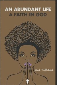 bokomslag An Abundant Life: Faith In God