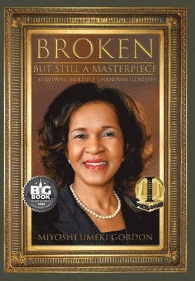 Miyoshi U. Gordon, G. E. M - Broken But Still A Masterpiece: Surviving Multiple Unknown Illnesses, Inbunden