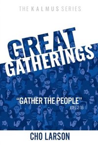 bokomslag Great Gatherings: Gather the People (Joel 2:16)