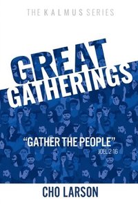 bokomslag Great Gatherings: 'Gather the People' (Joel 2:16)