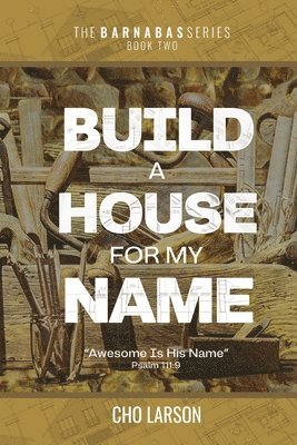 bokomslag Build a House for My Name: Awesome is His Name (Psalm 111:9)