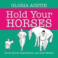 bokomslag Hold Your Horses: Horse Idioms, Expressions, and other Memes