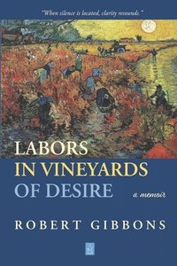 bokomslag Labors In Vineyards Of Desire: A memoir