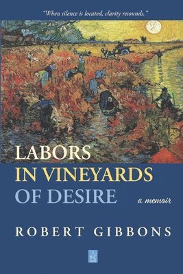 Robert Gibbons - Labors In Vineyards Of Desire: A memoir, Häftad