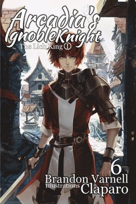 bokomslag Arcadia's Ignoble Knight, Vol. 6