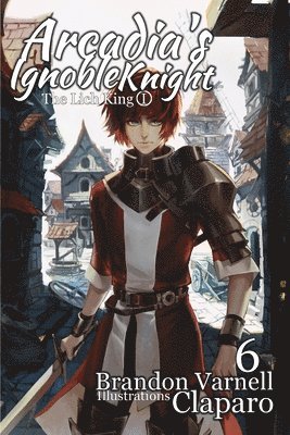 Arcadia's Ignoble Knight, Vol. 6 1