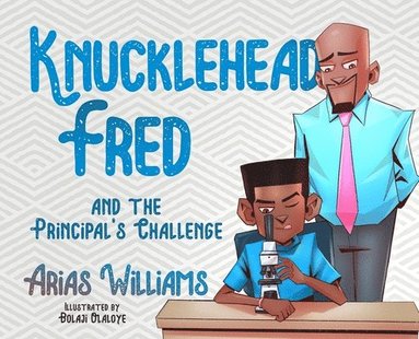 Arias Williams, Antoine Bandele - Knucklehead Fred and the Principal's Challenge, Inbunden