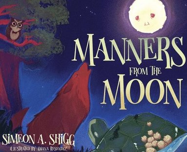 Simeon A Shigg, Antoine Bandele - Manners from the Moon, Inbunden