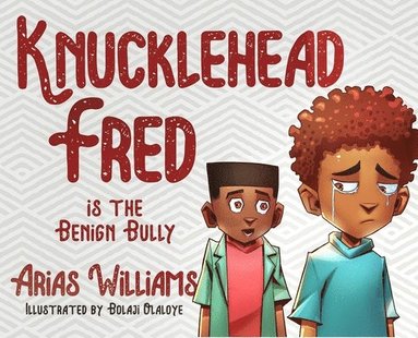 Arias Williams, Antoine Bandele - Knucklehead Fred is the Benign Bully, Inbunden