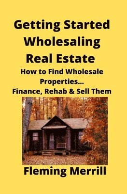 Getting Started Wholesaling Real Estate