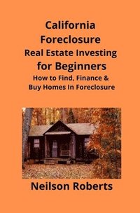 bokomslag California Foreclosure Real Estate Investing for Beginners