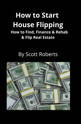 Scott Roberts, Brian Mahoney - How to Start House Flipping, Häftad